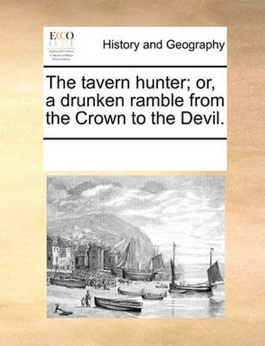 Cover image for The Tavern Hunter; Or, a Drunken Ramble from the Crown to the Devil.