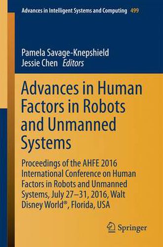 Advances in Human Factors in Robots and Unmanned Systems: Proceedings of the AHFE 2016 International Conference on Human Factors in Robots and Unmanned Systems, July 27-31, 2016, Walt Disney World (R), Florida, USA