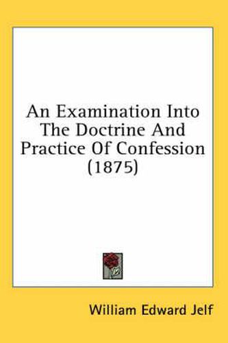 An Examination Into the Doctrine and Practice of Confession (1875)