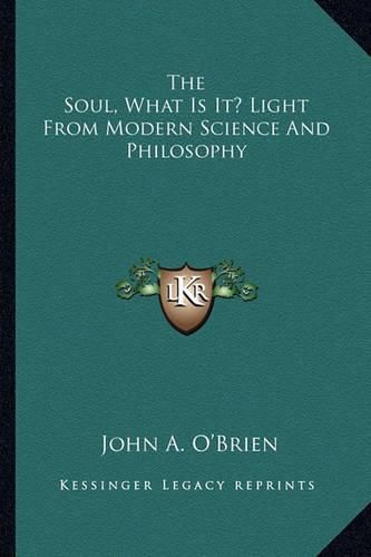 The Soul, What Is It? Light from Modern Science and Philosophy