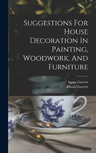 Cover image for Suggestions For House Decoration In Painting, Woodwork, And Furniture