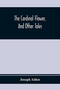 Cover image for The Cardinal Flower, And Other Tales