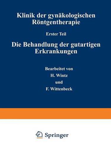 Cover image for Klinik Der Gynakologischen Roentgentherapie: Erster Teil: Die Behandlung Der Gutartigen Erkrankungen