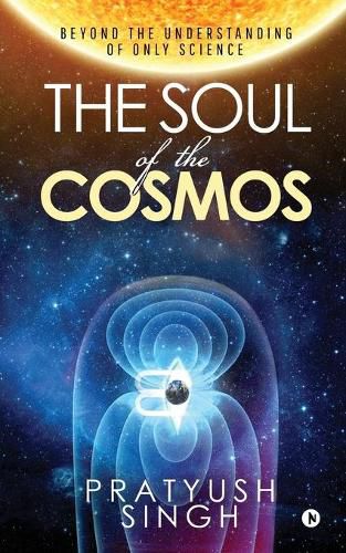 Cover image for The Soul of the Cosmos: Beyond the Understanding of Only Science