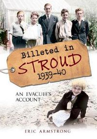 Cover image for Billeted in Stroud 1939-40: An Evacuee's Account