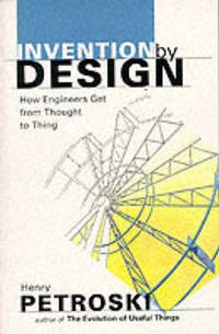 Cover image for Invention by Design: How Engineers Get from Thought to Thing