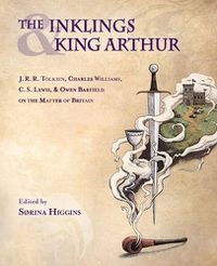 Cover image for The Inklings and King Arthur: J.R.R. Tolkien, Charles Williams, C.S. L