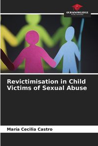 Cover image for Revictimisation in Child Victims of Sexual Abuse