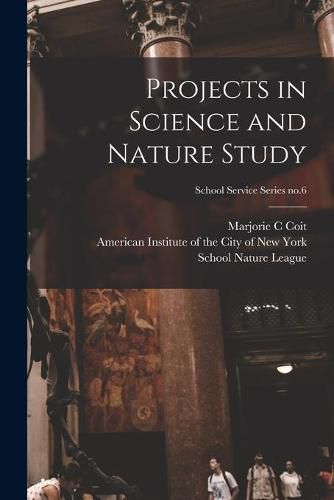 Cover image for Projects in Science and Nature Study; School Service Series no.6