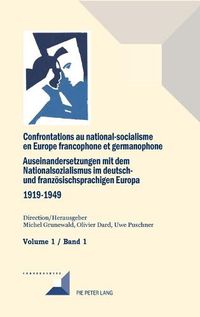 Cover image for Confrontations Au National-Socialisme En Europe Francophone Et Germanophone (1919-1949) / Auseinandersetzungen Mit Dem Nationalsozialismus Im Deutsch- Und Franzoesischsprachigen Europa (1919-1949)