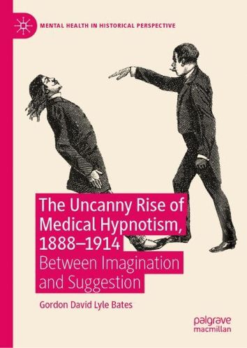 Cover image for The Uncanny Rise of Medical Hypnotism, 1888-1914