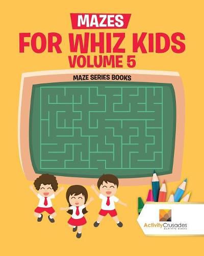 Mazes for Whiz Kids Volume 5: Maze Series Books