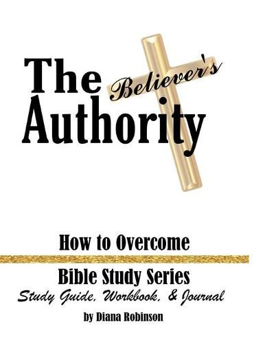 Cover image for The Believer's Authority: How to Overcome Bible Study Series Study Guide, Workbook, & Journal