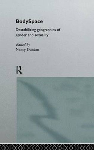 Cover image for BodySpace: Destabilising Geographies of Gender and Sexuality