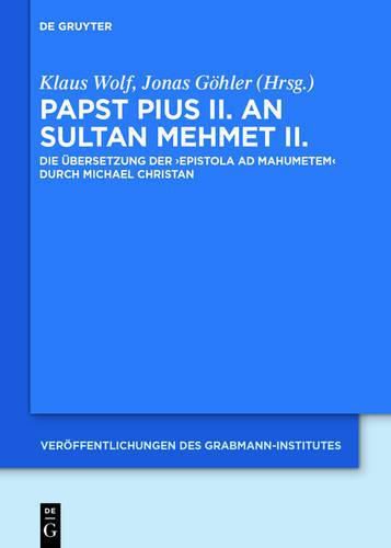 Papst Pius II. an Sultan Mehmet II.: Die UEbersetzung Der 'Epistola Ad Mahumetem' Durch Michael Christan