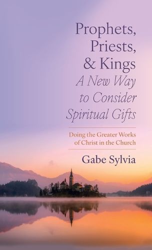 Cover image for Prophets, Priests, and Kings: A New Way to Consider Spiritual Gifts