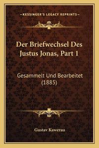 Cover image for Der Briefwechsel Des Justus Jonas, Part 1: Gesammelt Und Bearbeitet (1885)