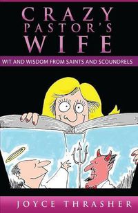 Cover image for A Crazy Pastor's Wife: Wit and Wisdom from Saints and Scoundrels