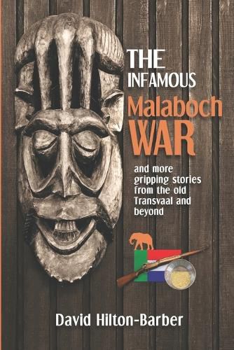 Cover image for The Infamous Malaboch War: And More Gripping Stories from the Old Transvaal and Beyond