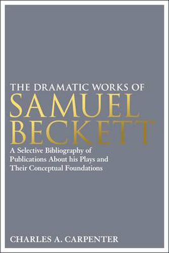 Cover image for The Dramatic Works of Samuel Beckett: A Selective Bibliography of Publications About his Plays and their Conceptual Foundations