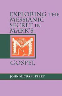 Cover image for Exploring the Messianic Secret in Mark's Gospel