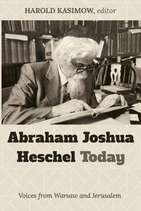 Cover image for Abraham Joshua Heschel Today: Voices from Warsaw and Jerusalem