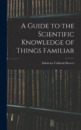 Cover image for A Guide to the Scientific Knowledge of Things Familiar