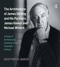 Cover image for The Architecture of James Stirling and His Partners James Gowan and Michael Wilford: A Study of Architectural Creativity in the Twentieth Century