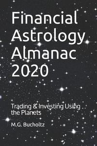 Cover image for Financial Astrology Almanac 2020: Trading & Investing Using the Planets