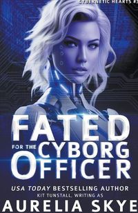 Cover image for Fated For The Cyborg Officer