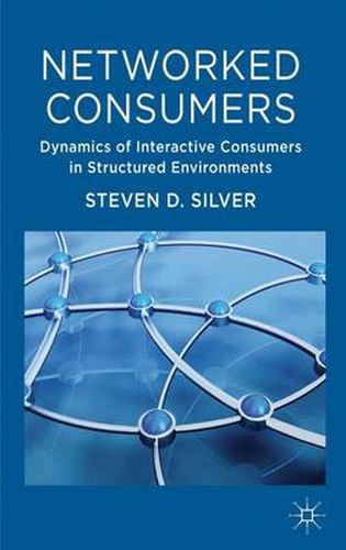Cover image for Networked Consumers: Dynamics of Interactive Consumers in Structured Environments