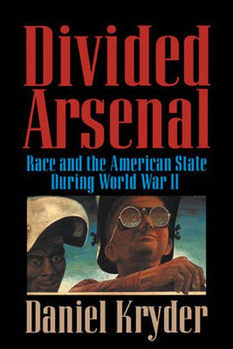 Cover image for Divided Arsenal: Race and the American State during World War II