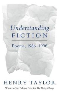 Cover image for Understanding Fiction: Poems, 1986-1996