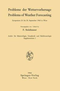 Cover image for Probleme der Wettervorhersage / Problems of Weather Forecasting: Symposium 23. Bis 25. September 1965 in Wien