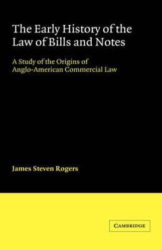 The Early History of the Law of Bills and Notes: A Study of the Origins of Anglo-American Commercial Law