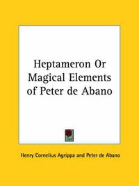 Cover image for Heptameron or Magical Elements of Peter de Abano