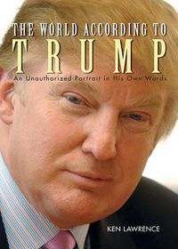 Cover image for The World According to Trump: An Unauthorized Portrait in His Own Words