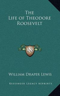 Cover image for The Life of Theodore Roosevelt