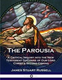 Cover image for The Parousia: A Critical Inquiry into the New Testament Doctrine of Our Lord Christ's Second Coming