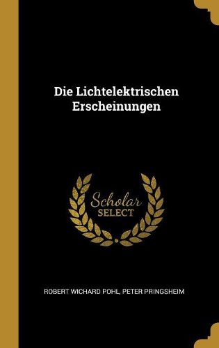 Cover image for Die Lichtelektrischen Erscheinungen