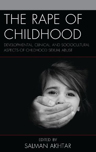 Cover image for The Rape of Childhood: Developmental, Clinical, and Sociocultural Aspects of Childhood Sexual Abuse