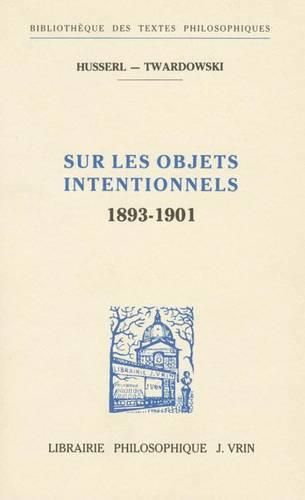 Edmund Husserl Et Kasimir Twardowski: Sur Les Objets Intentionnels (1893-1901)