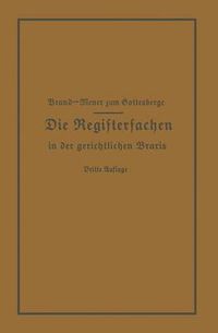 Cover image for Die Registersachen Handelsregister Genossenschafts-, Vereins-, Guterrechts-, Muster-, Schiffs- Und Schiffsbauwerks-Register in Der Gerichtlichen Praxis