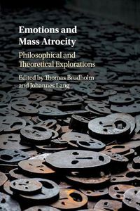 Cover image for Emotions and Mass Atrocity: Philosophical and Theoretical Explorations