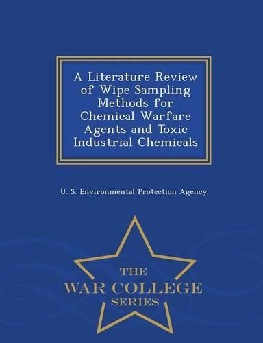 Cover image for A Literature Review of Wipe Sampling Methods for Chemical Warfare Agents and Toxic Industrial Chemicals - War College Series