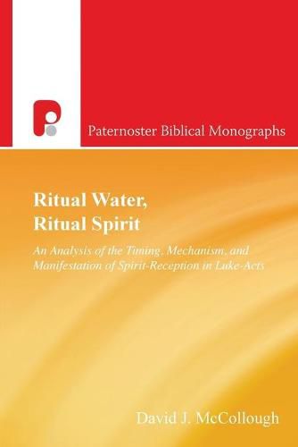 Ritual Water, Ritual Spirit: An Analysis of the Timing, Mechanism and Manifestation of Spirit-Reception in Luke-Acts