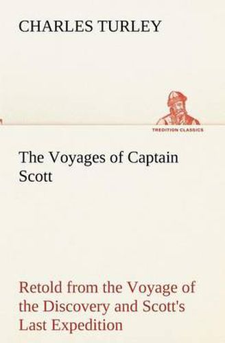 Cover image for The Voyages of Captain Scott: Retold from the Voyage of the Discovery and Scott's Last Expedition