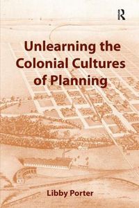 Cover image for Unlearning the Colonial Cultures of Planning