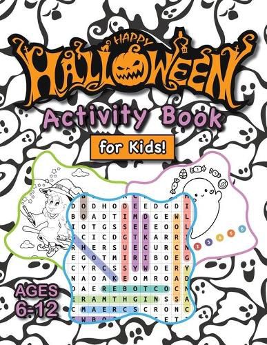 Cover image for Happy Halloween Activity Book for Kids!: (Ages 6-12) Connect the Dots, Mazes, Word Searches, How to Draw, Coloring Pages, Spot the Differences, and More! (Halloween Gift for Kids, Grandkids, Holiday)