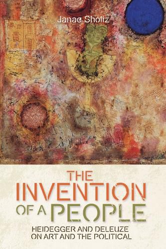 Cover image for The Invention of a People: Heidegger and Deleuze on Art and the Political